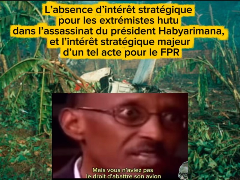 L’absence d’intérêt stratégique pour les extrémistes hutu dans l’assassinat du président Habyarimana, et l’intérêt stratégique majeur d’un tel acte pour le&nbsp;FPR